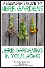 Load image into Gallery viewer, A Beginner&#39;s Guide to Herb Gardens - Herb Gardening in Your Home.