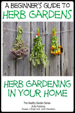 Load image into Gallery viewer, A Beginner's Guide to Herb Gardens - Herb Gardening in Your Home.