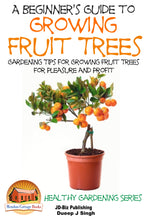Load image into Gallery viewer, A Beginner’s Guide to Growing Fruit Trees