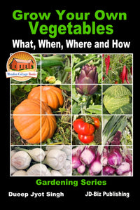 Grow Your Own Vegetables - What, When, Where and How
