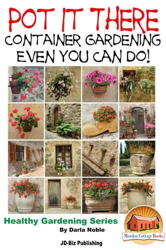 Pot it There - Container Gardening Even YOU Can Do