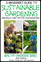 Load image into Gallery viewer, A Beginner’s Guide to Sustainable Gardening
