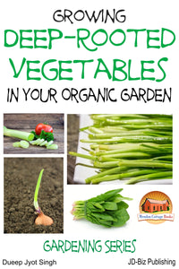 Growing Deep-Rooted Vegetables In Your Organic Garden