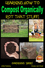 Load image into Gallery viewer, Rot That Stuff! - Learning How to Compost Organically
